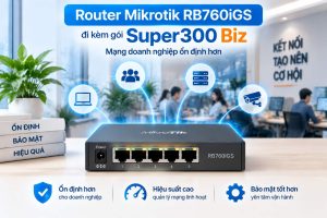 Router Mikrotik RB760iGS đi kèm gói Super300 Biz