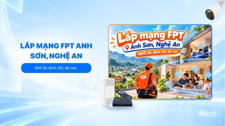 Lắp mạng FPT Anh Sơn, Nghệ An: Wifi ổn định, tốc độ cao 