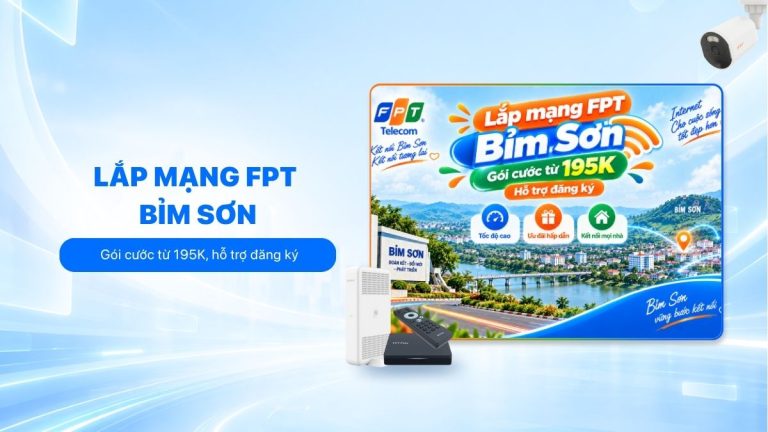 Lắp mạng FPT Bỉm Sơn: Gói cước từ 195K, hỗ trợ đăng ký