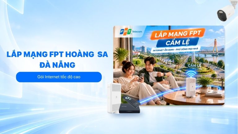 Lắp mạng FPT Cẩm Lệ, lắp nhanh trong 24h tại Đà Nẵng