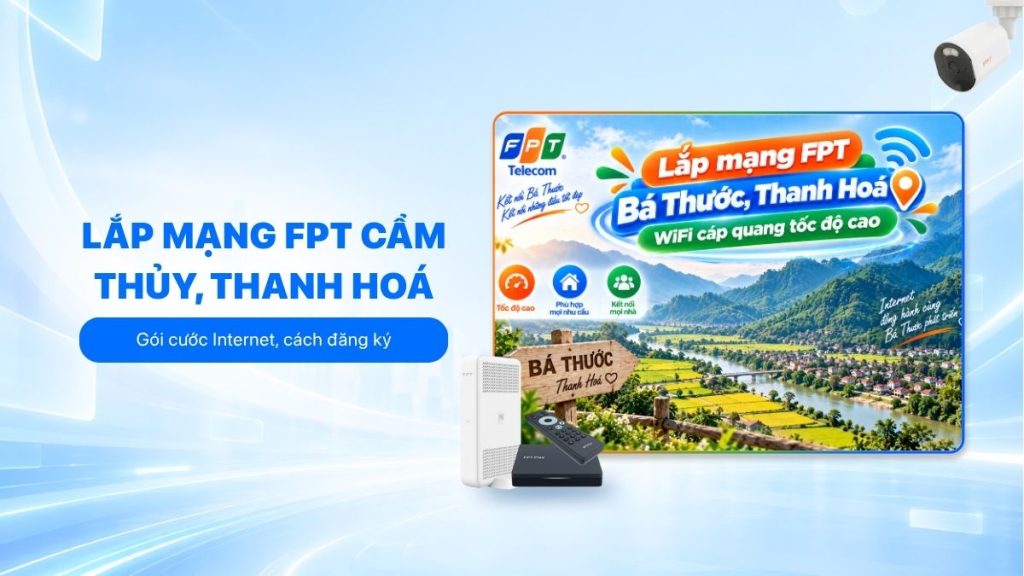Lắp mạng FPT Cẩm Thủy với gói cước Internet và cách đăng ký