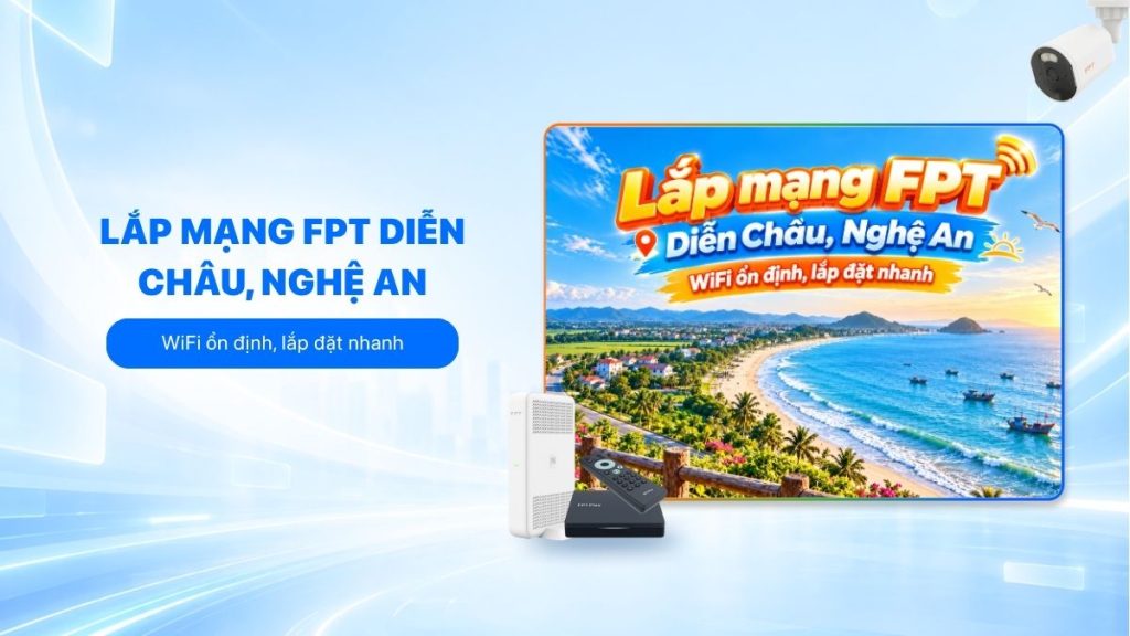 Lắp mạng FPT Diễn Châu WiFi ổn định, lắp đặt nhanh