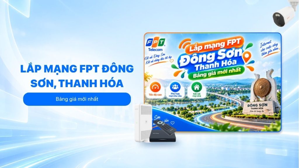 Lắp mạng FPT Đông Sơn với bảng giá mới nhất