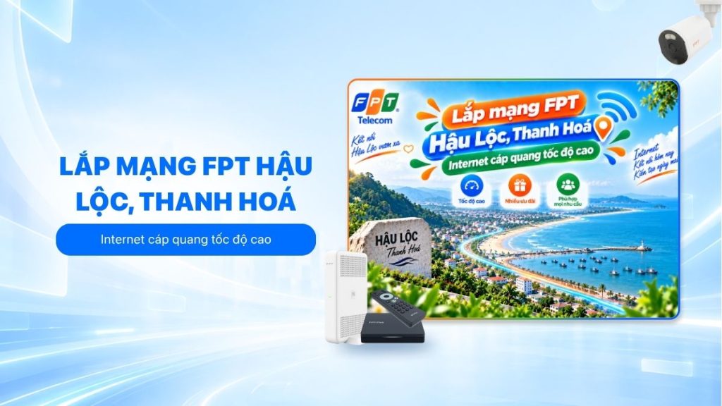 Lắp mạng FPT Hậu Lộc với Internet cáp quang tốc độ cao