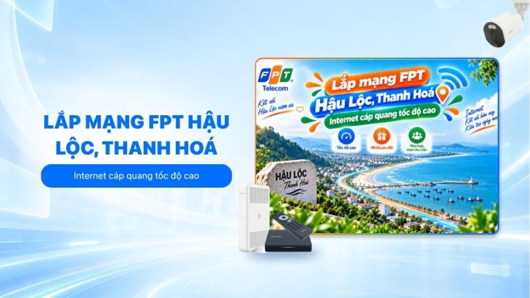 Lắp mạng FPT Hậu Lộc, Thanh Hoá: Internet cáp quang tốc độ cao