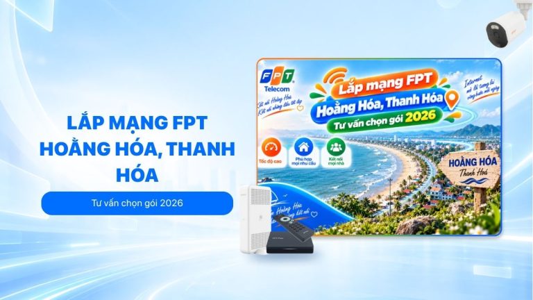 Lắp mạng FPT Hoằng Hóa, Thanh Hóa: Tư vấn chọn gói 2026