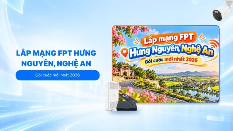 Lắp mạng FPT Hưng Nguyên, Nghệ An: Gói cước mới nhất 2026