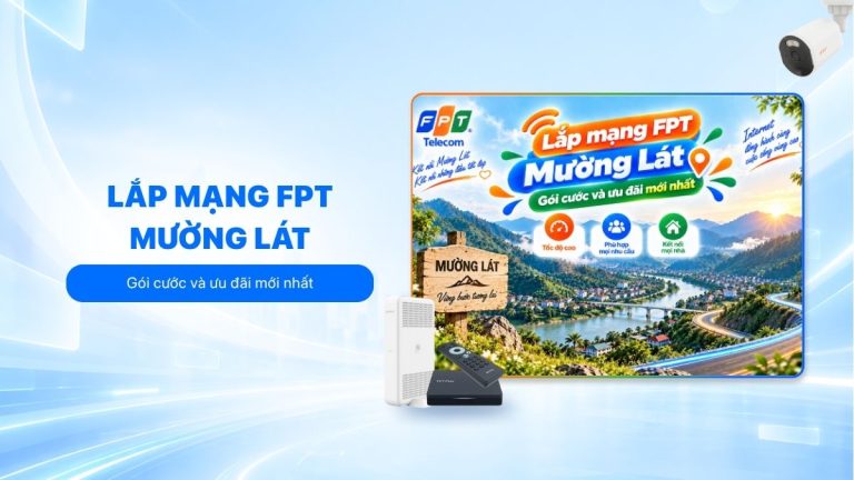 Lắp mạng FPT Mường Lát: Gói cước và ưu đãi mới nhất