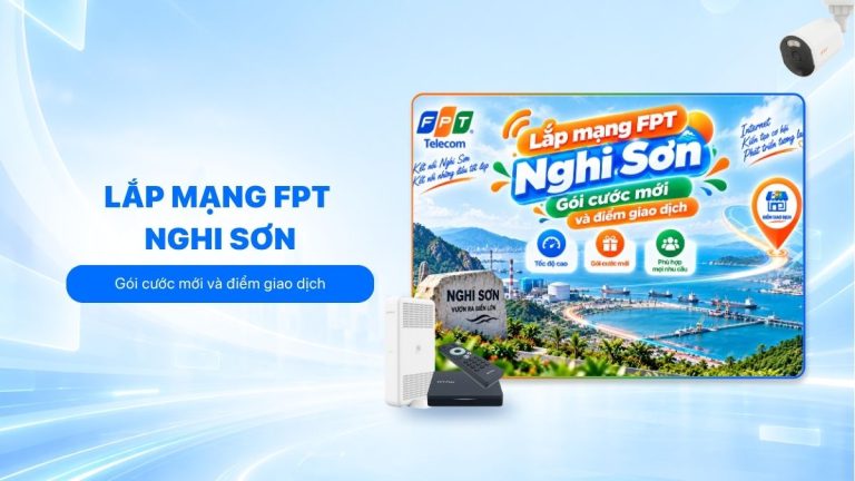 Lắp mạng FPT Nghi Sơn: Gói cước mới và điểm giao dịch