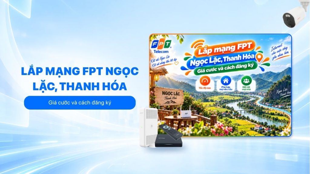 Lắp mạng FPT Ngọc Lặc với giá cước và cách đăng ký