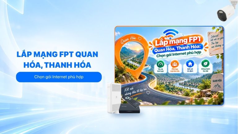 Lắp mạng FPT Quan Hóa, Thanh Hóa: Chọn gói cước phù hợp