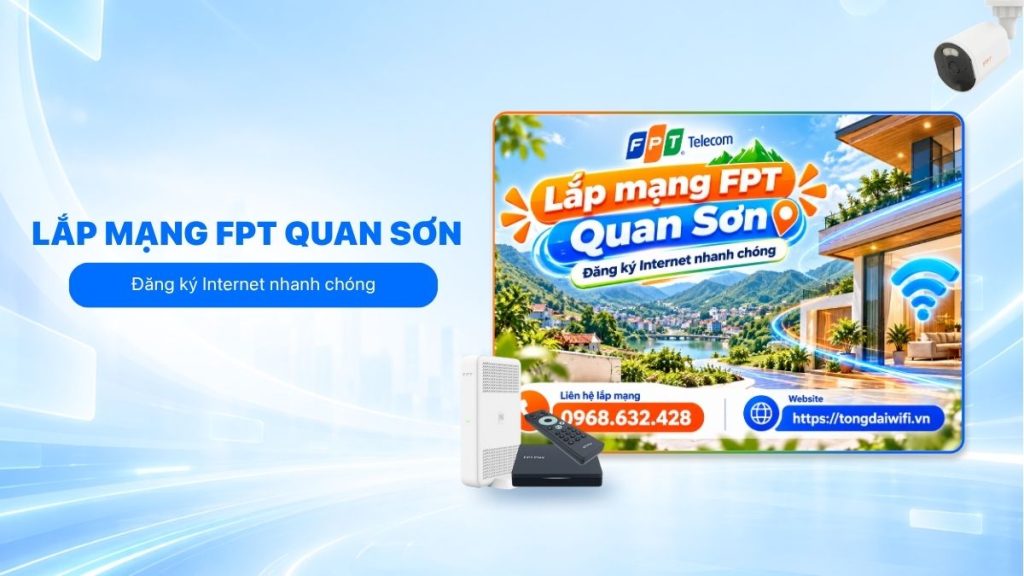 Lắp mạng FPT Quan Sơn hỗ trợ đăng ký Internet nhanh chóng