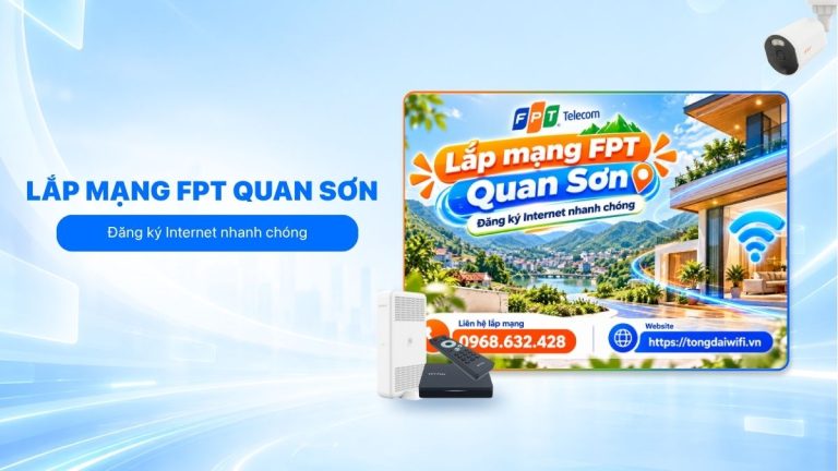 Lắp mạng FPT Quan Sơn: Đăng ký Internet nhanh chóng