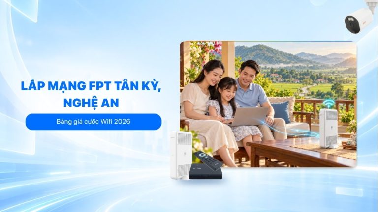 Lắp mạng FPT Tân Kỳ chỉ từ 195k, cập nhật gói cước 2026