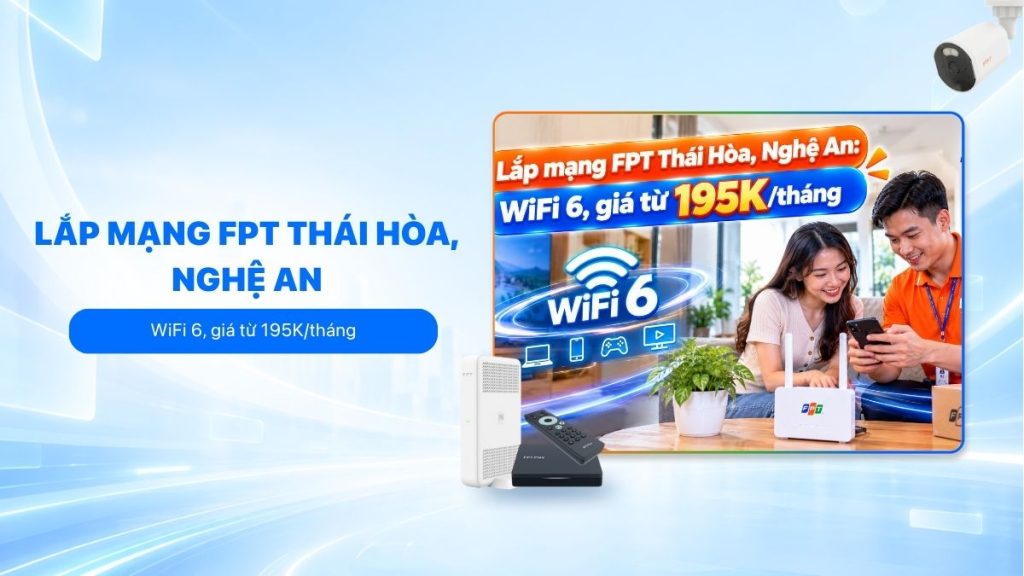 Lắp mạng FPT Thái Hòa với WiFi 6 và ưu đãi