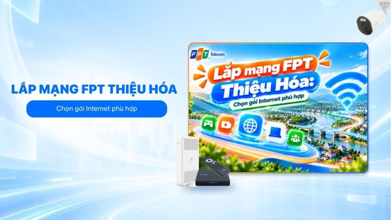 Lắp mạng FPT Thiệu Hóa: Chọn gói Internet phù hợp