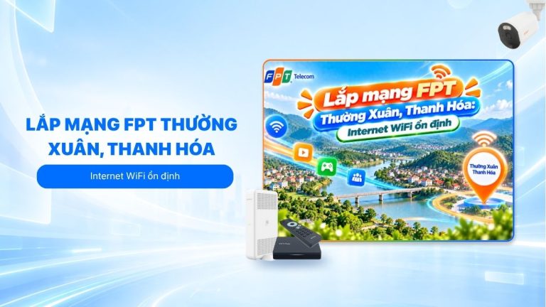 Lắp mạng FPT Thường Xuân, Thanh Hóa: Internet WiFi ổn định