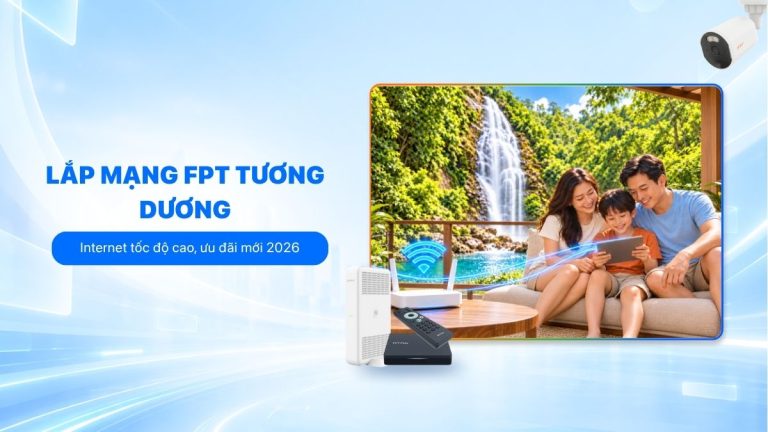 Lắp mạng FPT Tương Dương: Cáp quang 1 Gbps, cước từ 195k