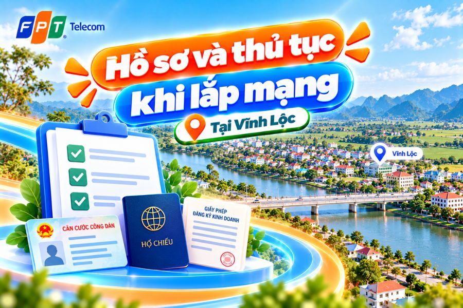 Lắp mạng FPT Vĩnh Lộc cần chuẩn bị hồ sơ và thủ tục phù hợp trước khi đăng ký