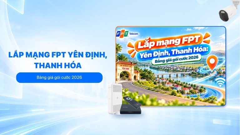 Lắp mạng FPT Yên Định, Thanh Hóa: Bảng giá gói cước 2026