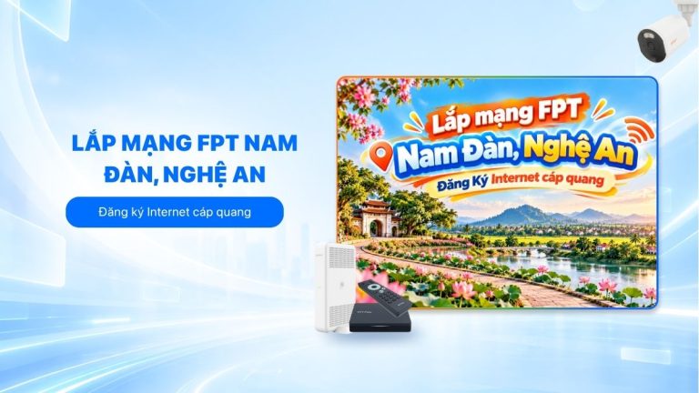 Lắp mạng FPT Nam Đàn, Nghệ An: Đăng ký Internet cáp quang