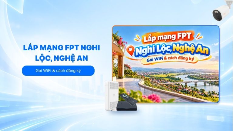 Lắp mạng FPT Nghi Lộc, Nghệ An: Gói WiFi, cách đăng ký 2026