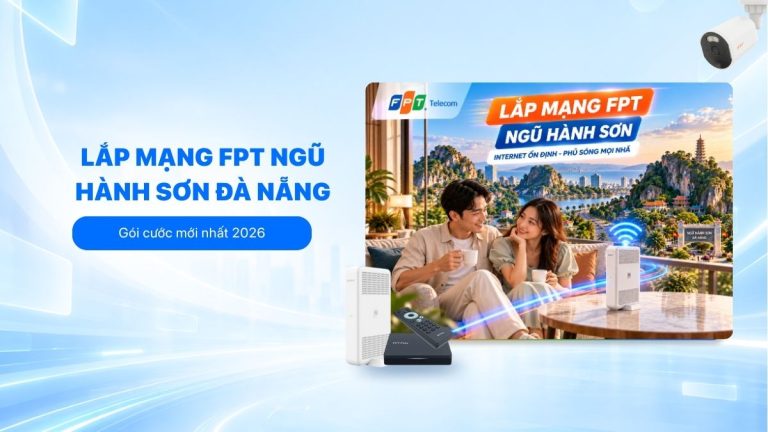 Lắp mạng FPT Ngũ Hành Sơn: Gói cước, ưu đãi và đăng ký
